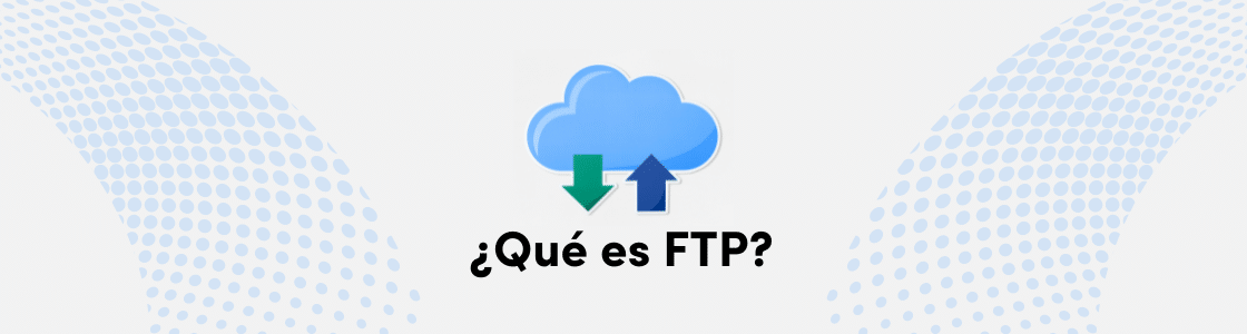 Qué es FTP. Entiende el protocolo FTP. PWI Cloud.